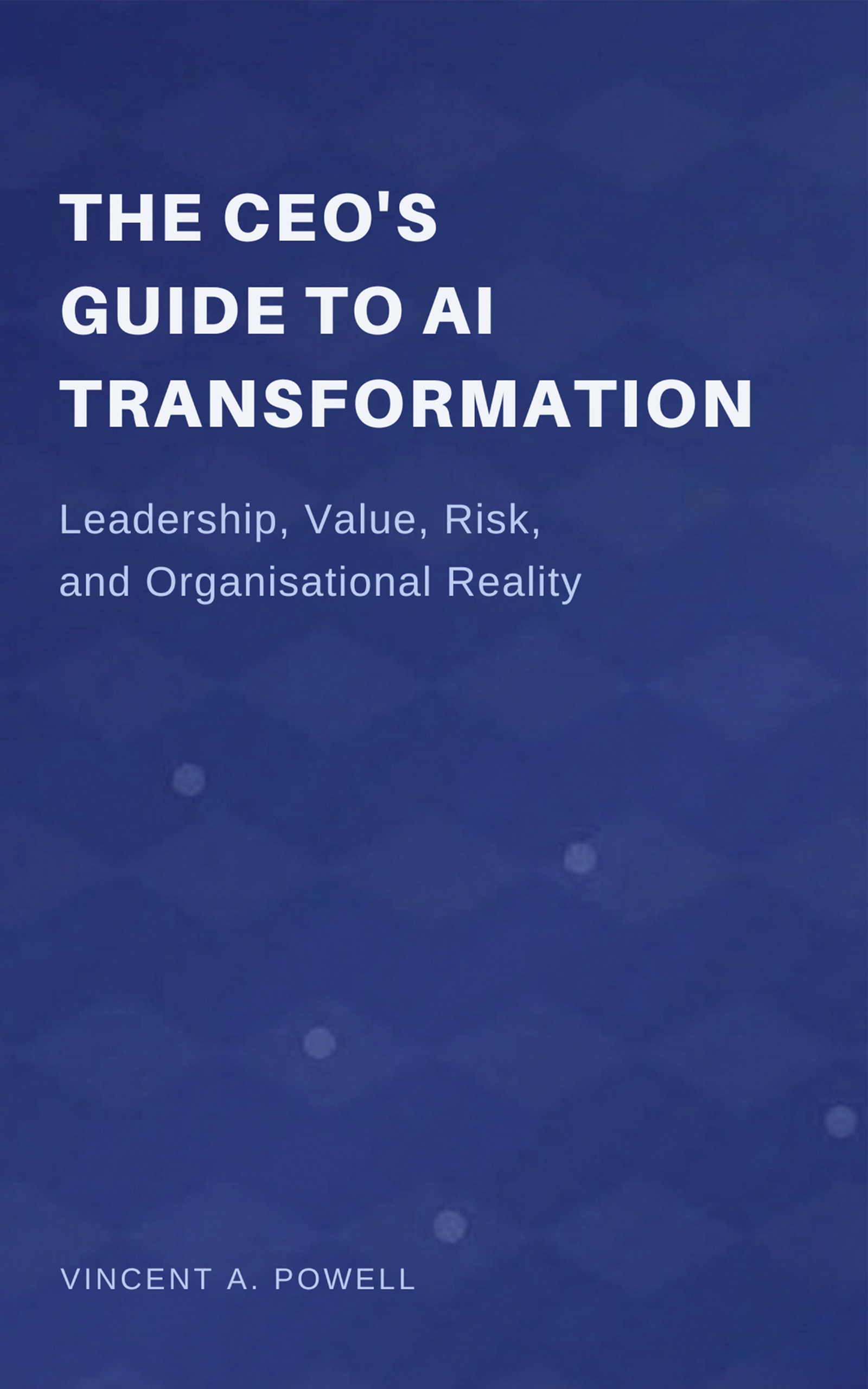 Book cover for The CEO's Guide to AI Transformation by Vincent A. Powell
